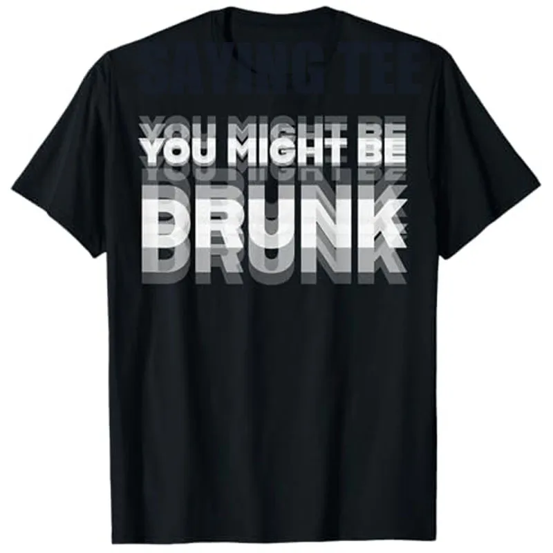 You Might Be Drunk T-Shirt